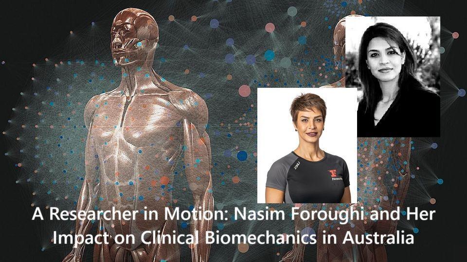 پژوهشگری در خدمت حرکت؛ نسیم فروغی و نقش‌آفرینی در بایومکانیک بالینی استرالیا