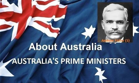  نخست‌ وزیران استرالیا ، از ابتدا تا کنون - پنجمین نخست وزیر استرالیا - اندرو فیشر ( Andrew Fisher )